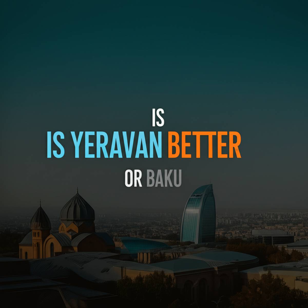 ایروان بهتر است یا باکو